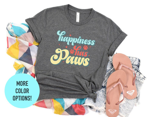 Happiness Has Paws TShirt, Dog Lovers Gift, Shirts for Dog Owner, Dog Love Tee, Gift for Dog Owners, Dog Mom Shirt