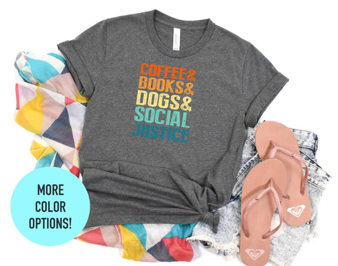 Coffee Books Dogs T-shirt, Social Justice T-shirt, Dog Dad Shirt, Dog Dad Gift, Books Lover Shirt, Gift For Dog Lover, Funny Dog T-shirt