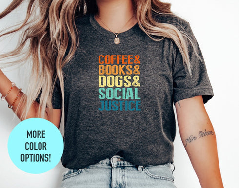 Coffee Books Dogs T-shirt, Social Justice T-shirt, Dog Dad Shirt, Dog Dad Gift, Books Lover Shirt, Gift For Dog Lover, Funny Dog T-shirt