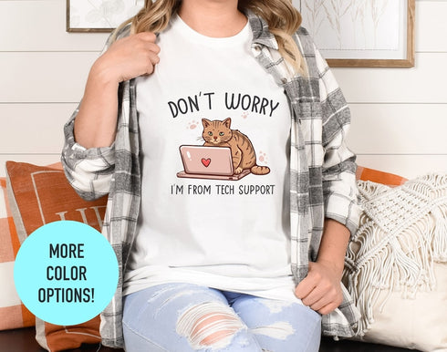Don't Worry I'm From Tech Supports T-shirt, Cute Sassy Shirts, Animal Lover Tee, Funny Cat Shirt, Cat Mom Gift, Cat Lover Tee, Sarcastic Top