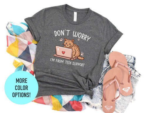 Don't Worry I'm From Tech Supports T-shirt, Cute Sassy Shirts, Animal Lover Tee, Funny Cat Shirt, Cat Mom Gift, Cat Lover Tee, Sarcastic Top