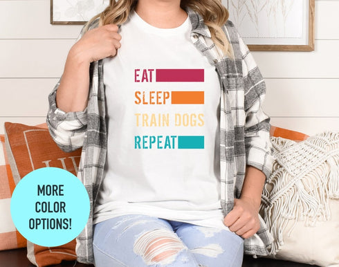 Eat Sleep Train Dogs Reapeat TShirt, Dog Lovers Gift, Shirts for Dog Owner, Dog Love Tee, Gift for Dog Owners, Dog Mom Shirt