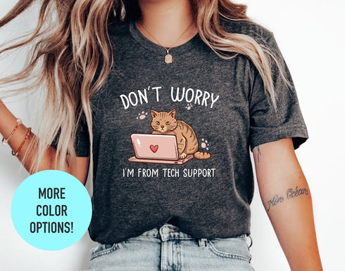 Don't Worry I'm From Tech Supports T-shirt, Cute Sassy Shirts, Animal Lover Tee, Funny Cat Shirt, Cat Mom Gift, Cat Lover Tee, Sarcastic Top