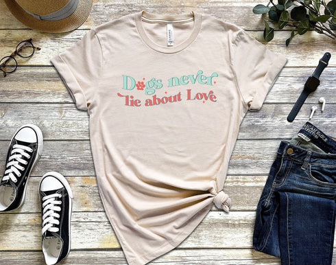 Dogs Never Lie About Love TShirt, Dog Lovers Gift, Shirts for Dog Owner, Dog Love Tee, Gift for Dog Owners, Dog Mom Shirt