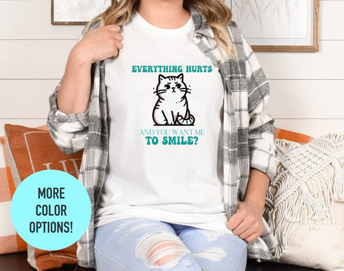 Everything Hurts And You Want Me To Smile T-shirt, Whimsical Kitten Graphic, Tees For Cat Lovers, Relatable Slogan, Womens Tee