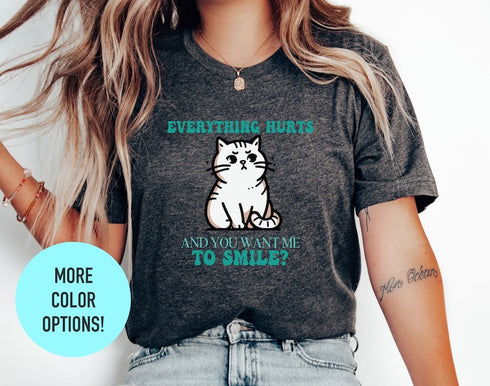 Everything Hurts And You Want Me To Smile T-shirt, Whimsical Kitten Graphic, Tees For Cat Lovers, Relatable Slogan, Womens Tee