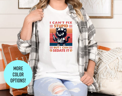 I Can't Fix Stupid but I Can Sedate It T-Shirt, Funny Women's Shirt, Best Friend Sister T- Shirt, Custom Design T-Shirt, Animal Lover Tee