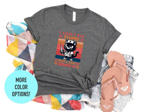 I Can't Fix Stupid but I Can Sedate It T-Shirt, Funny Women's Shirt, Best Friend Sister T- Shirt, Custom Design T-Shirt, Animal Lover Tee