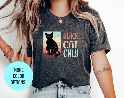 Black Cat Only T-shirt, Cat Lover Gift, Summer Shirt, Cat Shirt For Kids, Funny Cat Shirt, Shirt For Cat Lover, Funny Cat Shirt