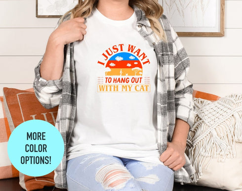 I Just Want to Hang Out with My Cat T-Shirt, Crazy Cat Shirt, Animal Lover Tee, Cat Life T Shirt, Cat Lover Shirt, Cat Owner Gift T-Shirts