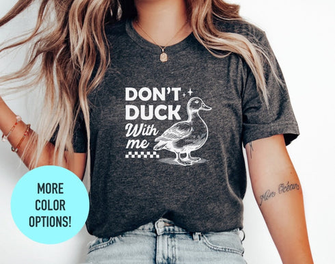 Don't Duck With me Shirt, Duck Meme Shirt, Duck Lover Gift, Duck Mom Shirt, Cute Duck Shirts For Her, Funny Duck Shirt, Pet Lover Shirt
