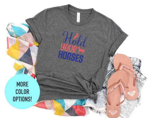 Hold Your Horses Shirt, Cute Horse Tee, Horse Lover Shirt, Animal Lover Shirt, Unisex Crewneck Shirt, Gifts for Moms, Horse Cowgirl Shirt