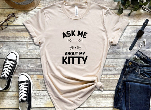 Ask Me About My Kitty T-shirt, Funny Cat Shirt, Cat Mom Gift, Cute Shit Tee, Cat Mom Shirt, Cat Lover Tee, Cat Kitty T-shirt