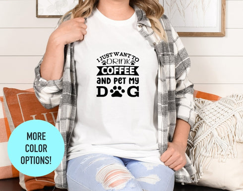 I Just Want to Drink Coffee and Pet My Dogs T-Shirt, Dog Lover Shirt, Vintage Pet Shirt, Coffee Lover Shirt, Dog T-Shirt, Coffee Lover Gift