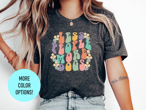 Less People More Dogs T-Shirt, Cute Dog T-Shirt for Wife, Dog Gift for Dog Lovers, Funny Dog T-Shirt!