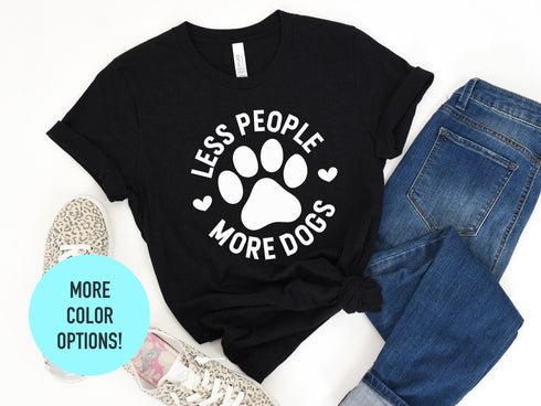 Less People More Dogs Shirt | Dog Lover Unisex Shirt | Dog Shirt | Dog Lover Shirt | Dog Lover Gift Idea | Dog Owner Shirt | Funny Dog Shirt