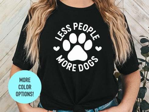 Less People More Dogs Shirt | Dog Lover Unisex Shirt | Dog Shirt | Dog Lover Shirt | Dog Lover Gift Idea | Dog Owner Shirt | Funny Dog Shirt