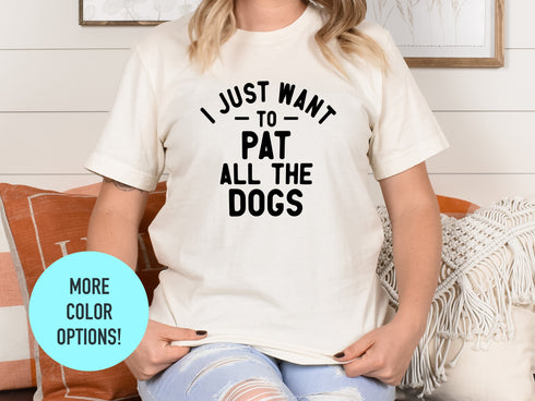 I Just Want To Pat All The Dogs Shirt | Dog Lover Unisex Shirt | Dog Lover Shirt | Dog Lover Gift Idea | Dog Owner Shirt | Funny Dog Shirt