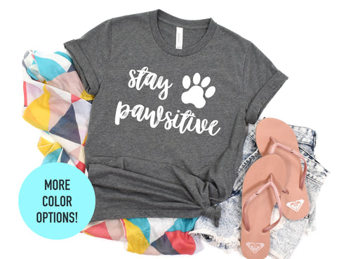 Stay Pawsitive Shirt | Spread Positive Vibes Everywhere You Go | Empower Women | Love Everyone Shirt | Dog Lover Shirt | Fur Mama Shirt