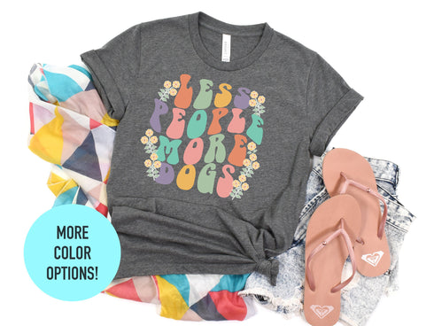 Less People More Dogs T-Shirt, Cute Dog T-Shirt for Wife, Dog Gift for Dog Lovers, Funny Dog T-Shirt!