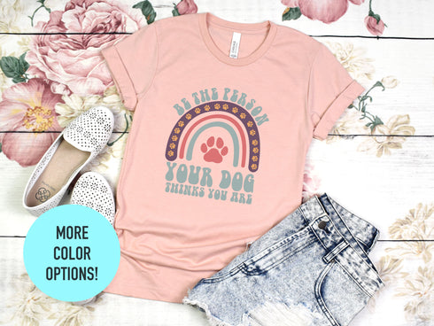 Be The Person Your Dog Thinks You Are Shirt, Dog Mom Shirts, Dog Lovers Gift, Fur Mama Shirt, Dog Mom Gift, Pet Lover T Shirt, Canine shirt