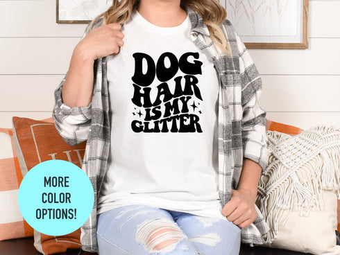 Dog Hair Is My Glitter T-shirt, Cool Dog Mom Shirt, Perfect Pet Mom Gift for Dog Lovers, Dog Owner Shirt, Dog Mama Tee, Dog Lover Shirt