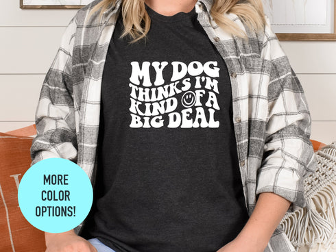 My Dog Thinks I'm Cool Shirt, Dog Mom Shirt, Dog Shirt, Dog Lover Shirt, Dog Lover Gift, Dog Shirts, Dog Mom Gift, New Dog Owner Gift