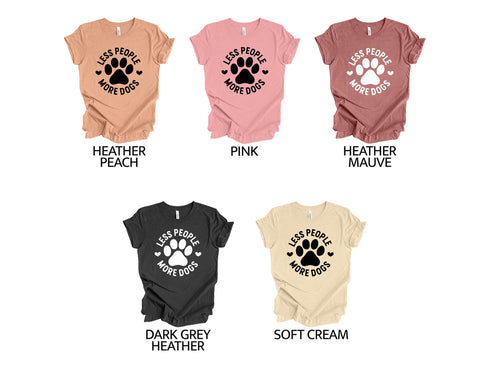 Less People More Dogs Shirt | Dog Lover Unisex Shirt | Dog Shirt | Dog Lover Shirt | Dog Lover Gift Idea | Dog Owner Shirt | Funny Dog Shirt