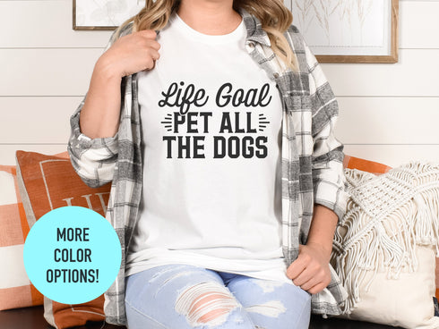 Life Goal Pet All The Dogs | Fur Mom Shirt | Dog Mom Gift | Dog Mom T-shirts | Dog Owner Present | Dog Lover Gift | Gift For Dog | Life Goal
