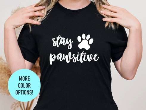 Stay Pawsitive Shirt | Spread Positive Vibes Everywhere You Go | Empower Women | Love Everyone Shirt | Dog Lover Shirt | Fur Mama Shirt