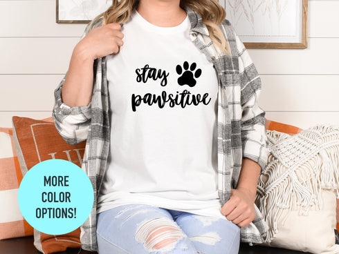 Stay Pawsitive Shirt | Spread Positive Vibes Everywhere You Go | Empower Women | Love Everyone Shirt | Dog Lover Shirt | Fur Mama Shirt