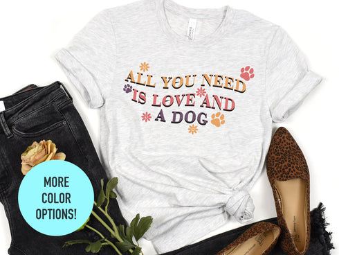 All I Need Is Love And A Dog - Dog Mom Shirt, Dog Lover Shirt, Dog Mom Gift, Fur Mama Shirt, Gift For Dog Lover, Dog Mama Shirt