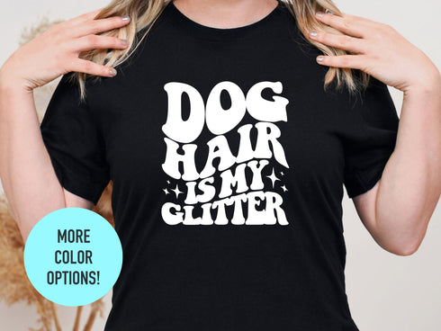Dog Hair Is My Glitter T-shirt, Cool Dog Mom Shirt, Perfect Pet Mom Gift for Dog Lovers, Dog Owner Shirt, Dog Mama Tee, Dog Lover Shirt