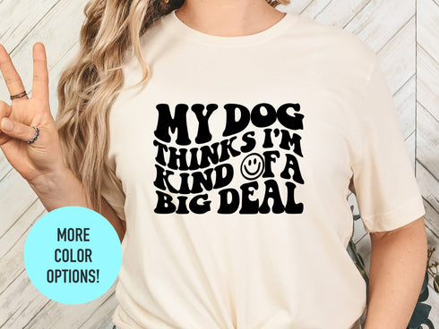My Dog Thinks I'm Cool Shirt, Dog Mom Shirt, Dog Shirt, Dog Lover Shirt, Dog Lover Gift, Dog Shirts, Dog Mom Gift, New Dog Owner Gift