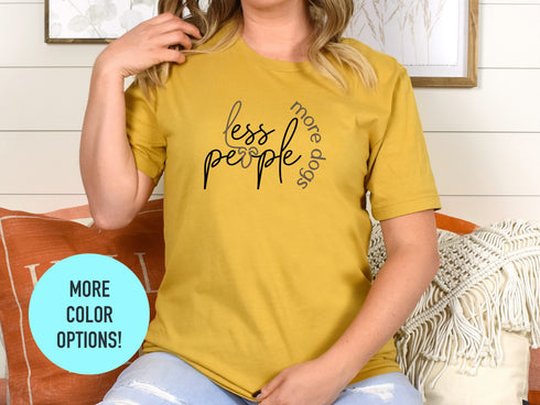 Funny Dog Unisex Tshirt, Dog Mom Shirt, Less People Shirt, Mothers Day Shirt, Gift For Moms, New Puppy Gift, Dog Lover Gift, Fur Mama Tshirt